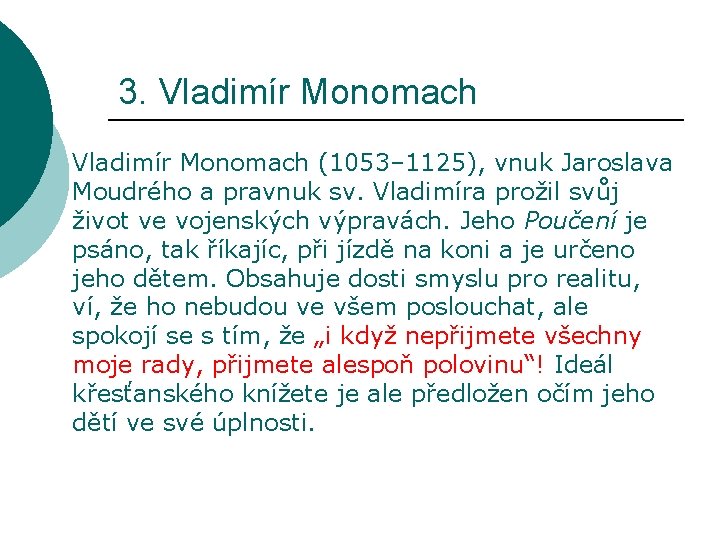 3. Vladimír Monomach (1053– 1125), vnuk Jaroslava Moudrého a pravnuk sv. Vladimíra prožil svůj