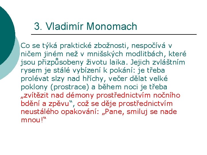 3. Vladimír Monomach Co se týká praktické zbožnosti, nespočívá v ničem jiném než v