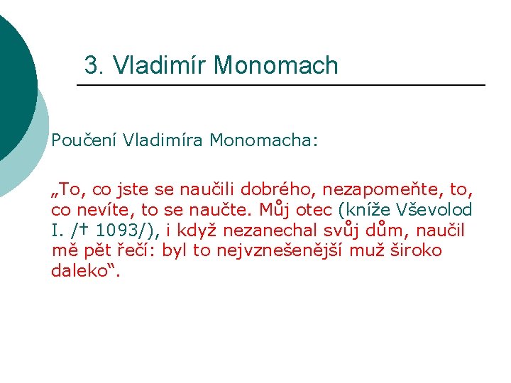 3. Vladimír Monomach Poučení Vladimíra Monomacha: „To, co jste se naučili dobrého, nezapomeňte, to,