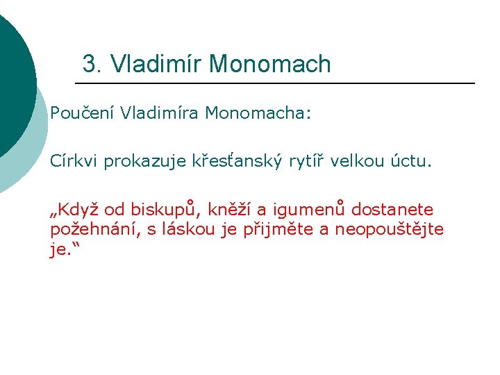 3. Vladimír Monomach Poučení Vladimíra Monomacha: Církvi prokazuje křesťanský rytíř velkou úctu. „Když od