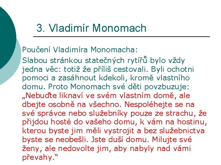 3. Vladimír Monomach Poučení Vladimíra Monomacha: Slabou stránkou statečných rytířů bylo vždy jedna věc: