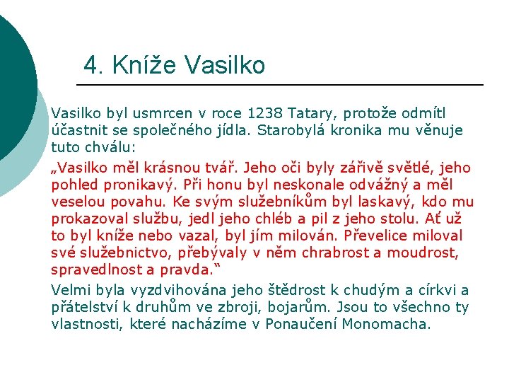 4. Kníže Vasilko byl usmrcen v roce 1238 Tatary, protože odmítl účastnit se společného