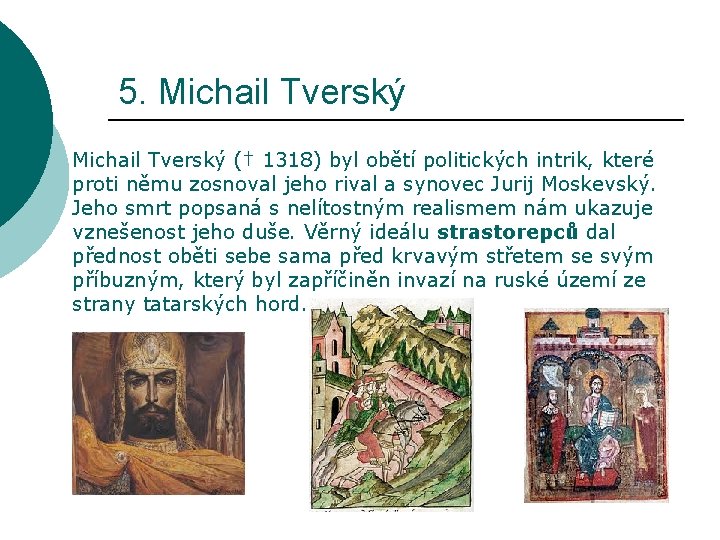 5. Michail Tverský († 1318) byl obětí politických intrik, které proti němu zosnoval jeho