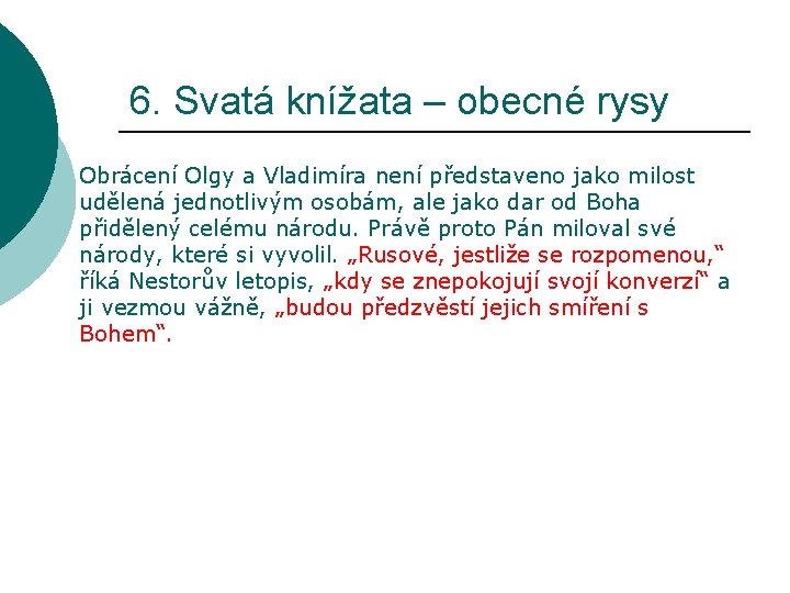 6. Svatá knížata – obecné rysy Obrácení Olgy a Vladimíra není představeno jako milost