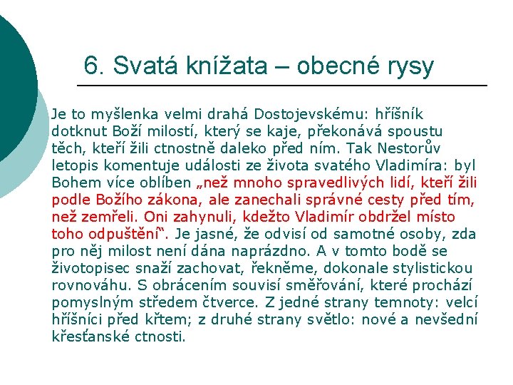 6. Svatá knížata – obecné rysy Je to myšlenka velmi drahá Dostojevskému: hříšník dotknut