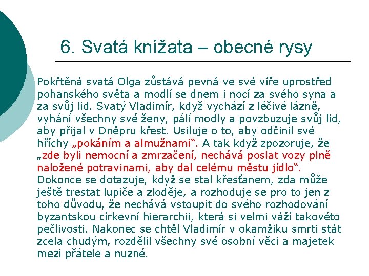 6. Svatá knížata – obecné rysy Pokřtěná svatá Olga zůstává pevná ve své víře