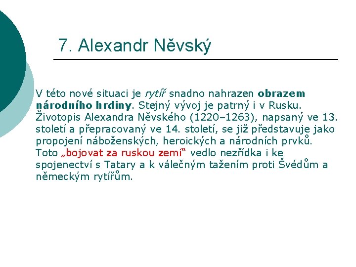 7. Alexandr Něvský V této nové situaci je rytíř snadno nahrazen obrazem národního hrdiny.