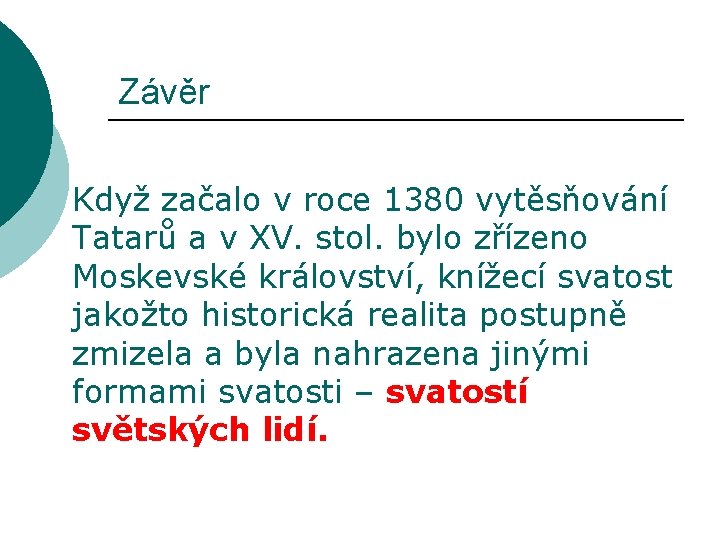 Závěr Když začalo v roce 1380 vytěsňování Tatarů a v XV. stol. bylo zřízeno