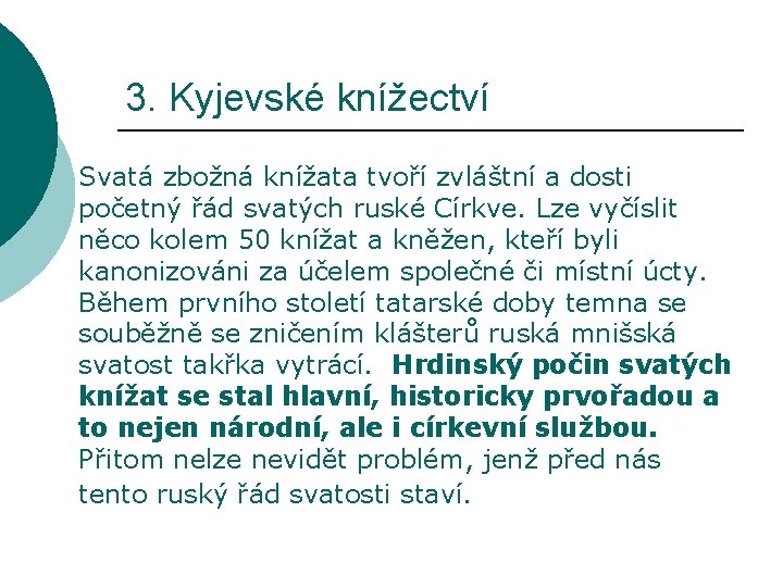 3. Kyjevské knížectví Svatá zbožná knížata tvoří zvláštní a dosti početný řád svatých ruské