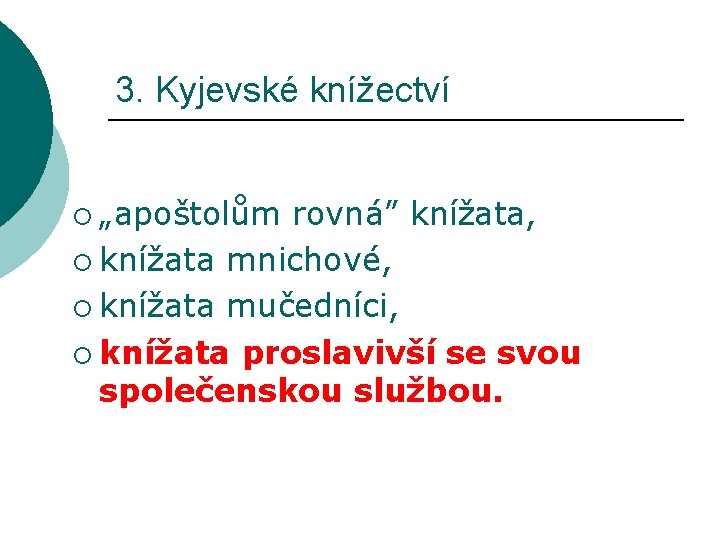 3. Kyjevské knížectví ¡ „apoštolům rovná” knížata, ¡ knížata mnichové, ¡ knížata mučedníci, ¡