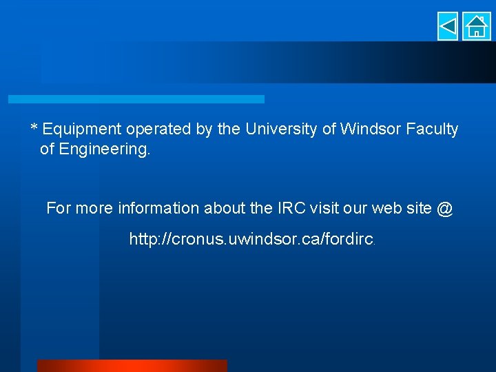 * Equipment operated by the University of Windsor Faculty of Engineering. For more information