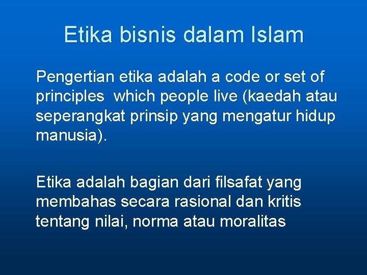 Etika bisnis dalam Islam Pengertian etika adalah a code or set of principles which