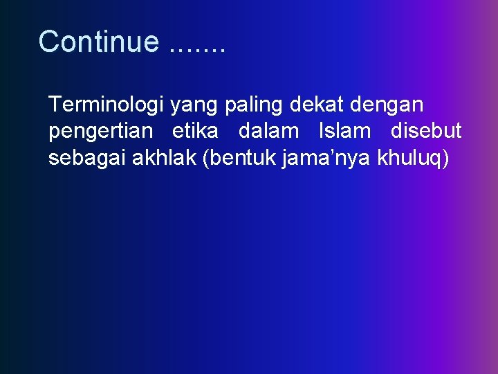 Continue. . . . Terminologi yang paling dekat dengan pengertian etika dalam Islam disebut