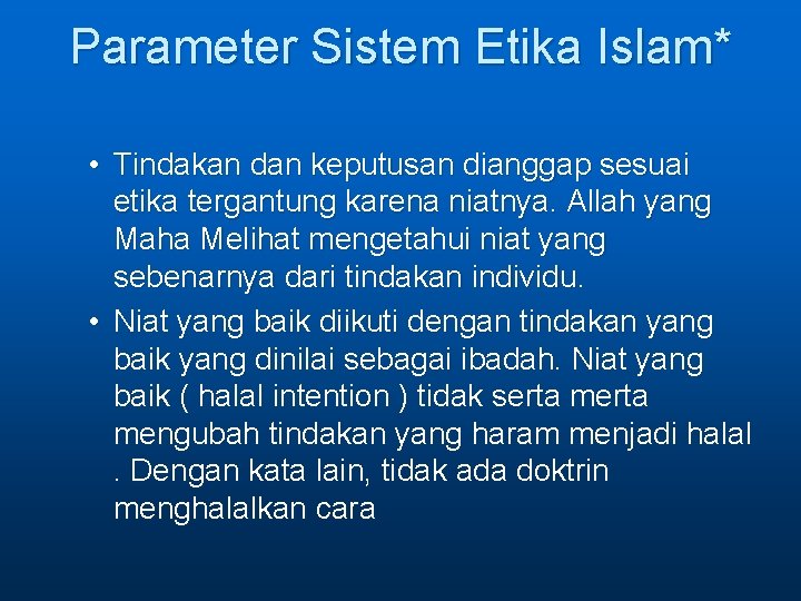 Parameter Sistem Etika Islam* • Tindakan dan keputusan dianggap sesuai etika tergantung karena niatnya.