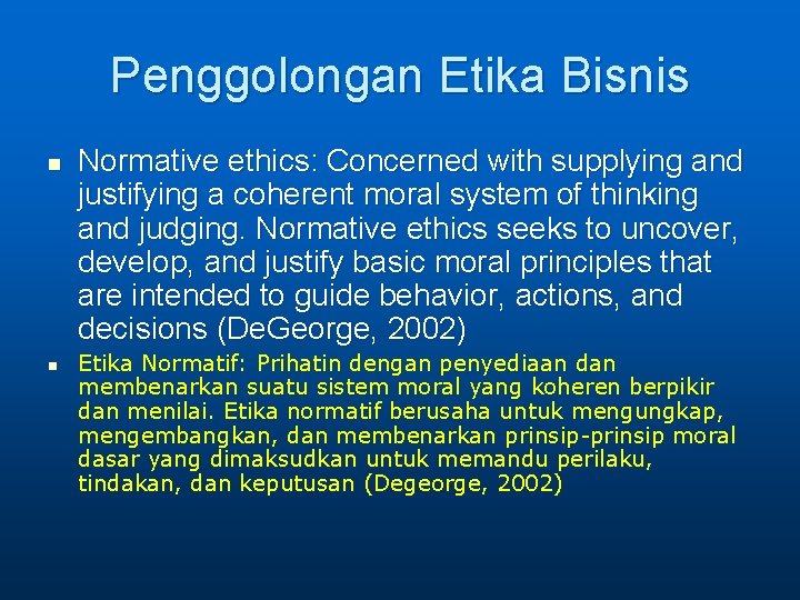 Penggolongan Etika Bisnis n n Normative ethics: Concerned with supplying and justifying a coherent