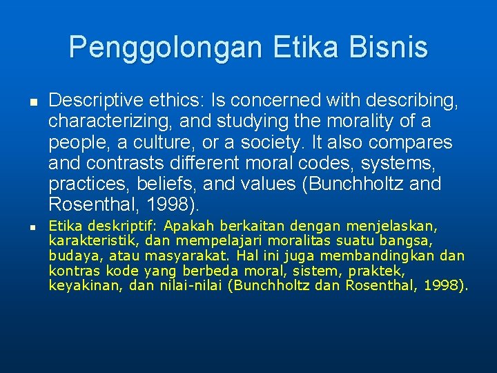 Penggolongan Etika Bisnis n n Descriptive ethics: Is concerned with describing, characterizing, and studying