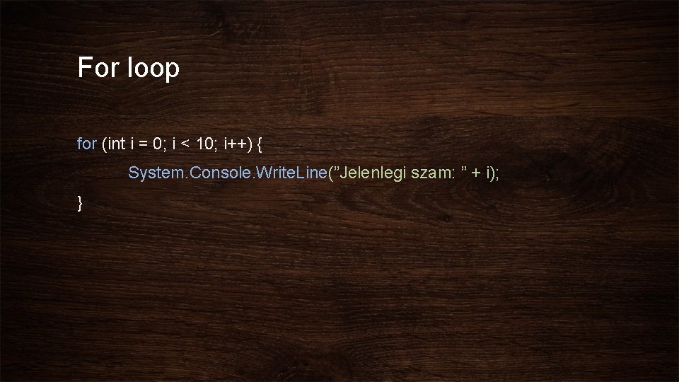 For loop for (int i = 0; i < 10; i++) { System. Console.