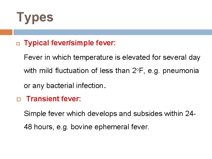 Types Typical fever/simple fever: Fever in which temperature is elevated for several day with