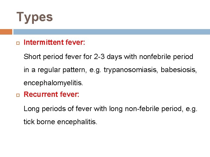 Types Intermittent fever: Short period fever for 2 -3 days with nonfebrile period in