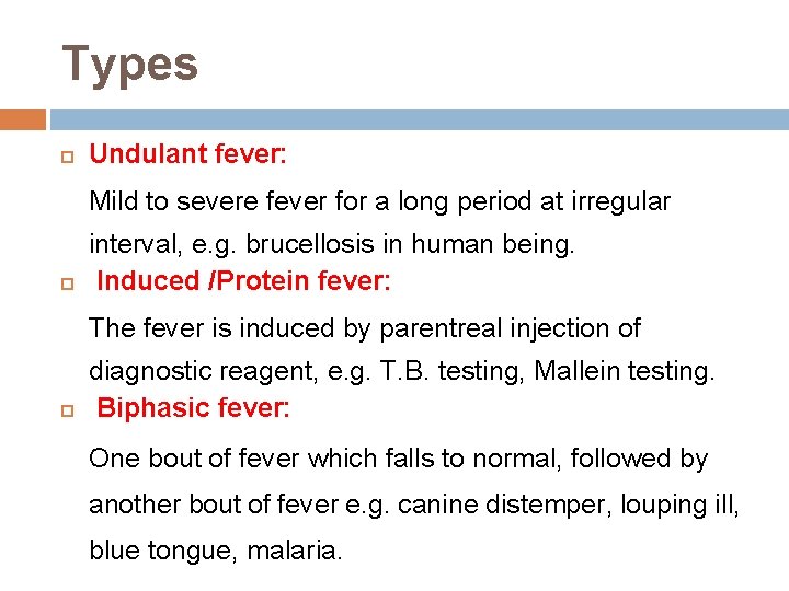 Types Undulant fever: Mild to severe fever for a long period at irregular interval,