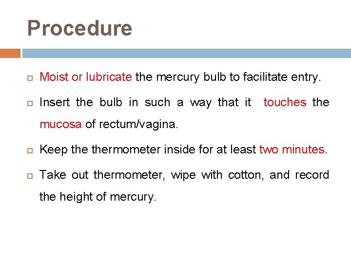 Procedure Moist or lubricate the mercury bulb to facilitate entry. Insert the bulb in