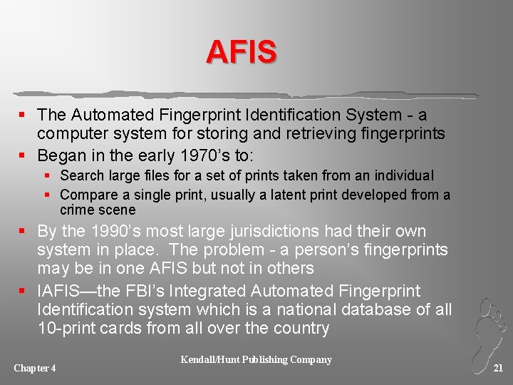 AFIS § The Automated Fingerprint Identification System - a computer system for storing and