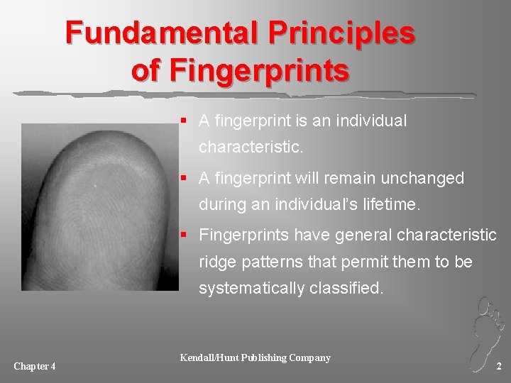 Fundamental Principles of Fingerprints § A fingerprint is an individual characteristic. § A fingerprint