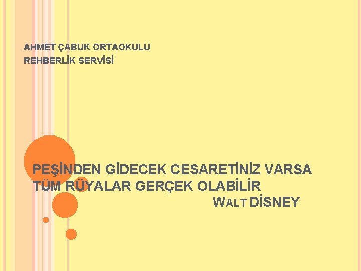 AHMET ÇABUK ORTAOKULU REHBERLİK SERVİSİ PEŞİNDEN GİDECEK CESARETİNİZ VARSA TÜM RÜYALAR GERÇEK OLABİLİR WALT