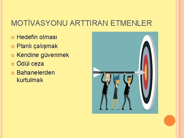 MOTİVASYONU ARTTIRAN ETMENLER Hedefin olması Planlı çalışmak Kendine güvenmek Ödül ceza Bahanelerden kurtulmak 