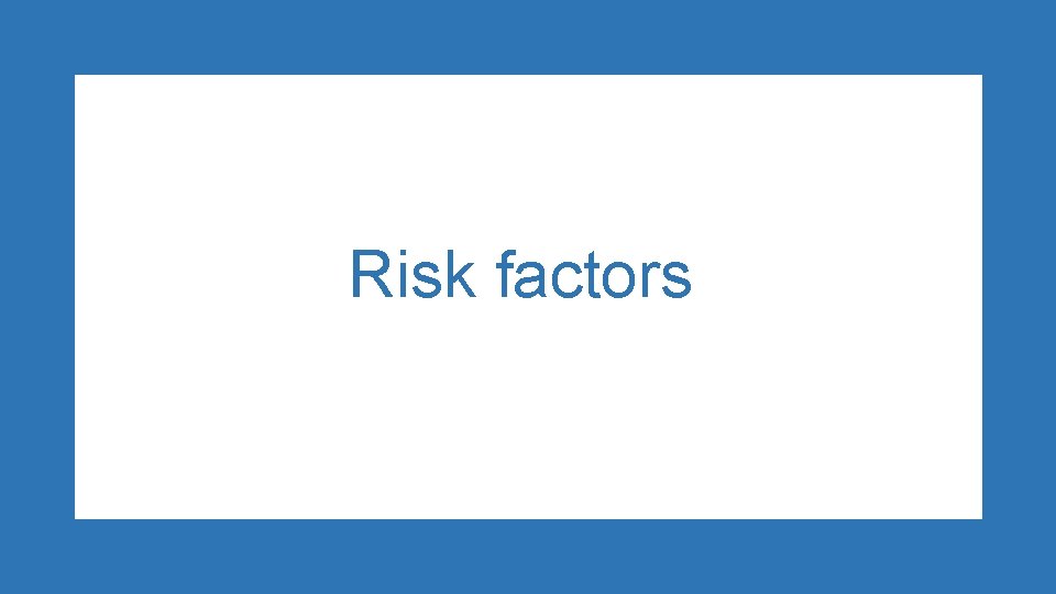 Risk factors 