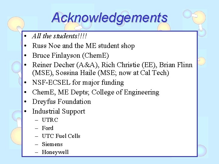 Acknowledgements • • All the students!!!! Russ Noe and the ME student shop Bruce