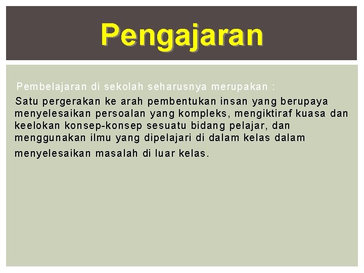 Pengajaran Pembelajaran di sekolah seharusnya merupakan : Satu pergerakan ke arah pembentukan insan yang