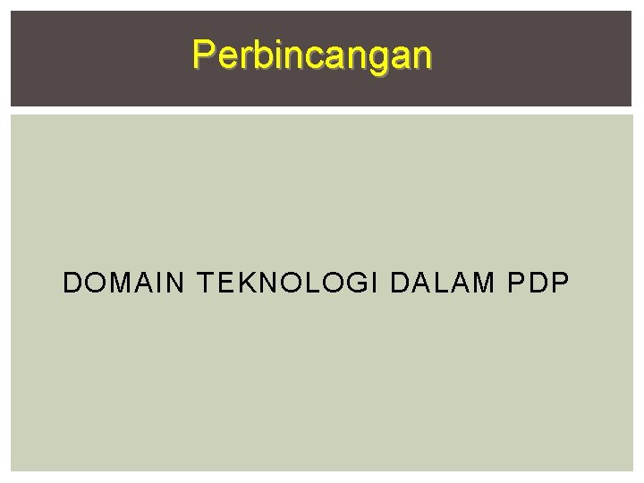 Perbincangan DOMAIN TEKNOLOGI DALAM PDP 