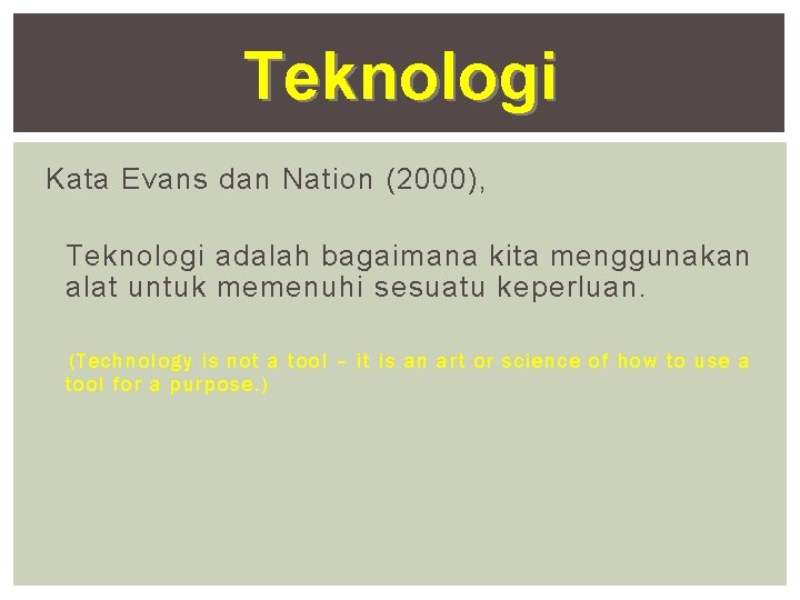 Teknologi Kata Evans dan Nation (2000), Teknologi adalah bagaimana kita menggunakan alat untuk memenuhi