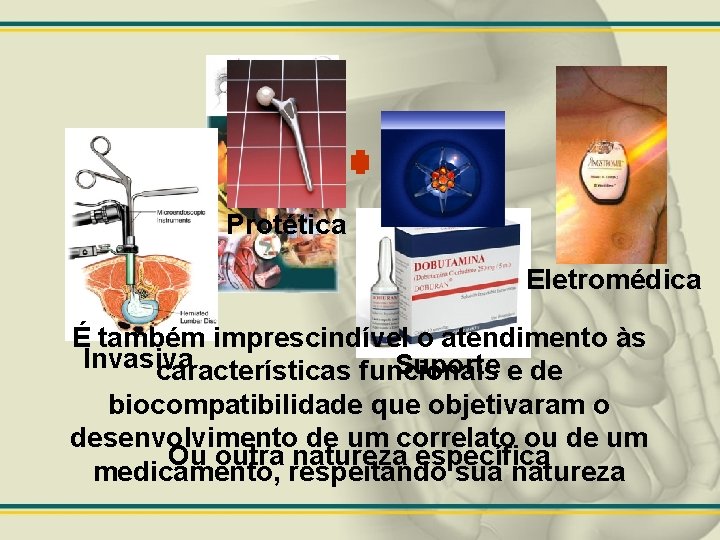 Protética Eletromédica É também imprescindível o atendimento às Invasiva Suporte e de características funcionais