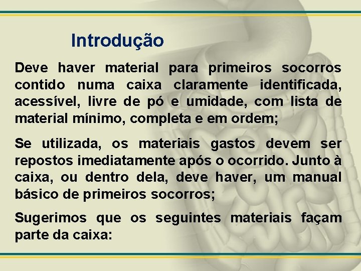 Introdução Deve haver material para primeiros socorros contido numa caixa claramente identificada, acessível, livre