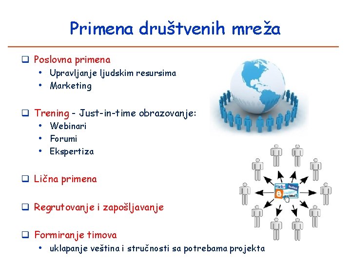 Primena društvenih mreža q Poslovna primena • Upravljanje ljudskim resursima • Marketing q Trening