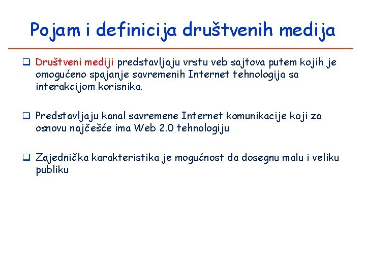 Pojam i definicija društvenih medija q Društveni mediji predstavljaju vrstu veb sajtova putem kojih