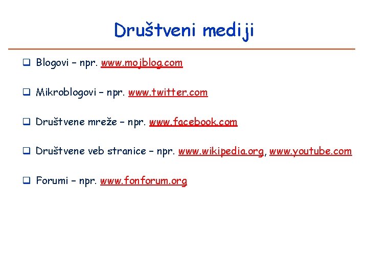 Društveni mediji q Blogovi – npr. www. mojblog. com q Mikroblogovi – npr. www.