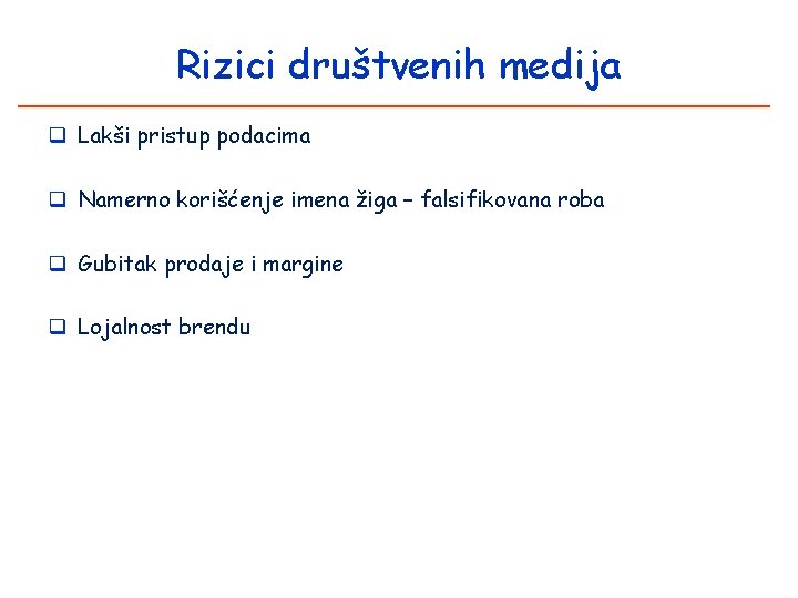 Rizici društvenih medija q Lakši pristup podacima q Namerno korišćenje imena žiga – falsifikovana