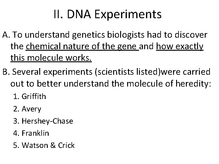 II. DNA Experiments A. To understand genetics biologists had to discover the chemical nature