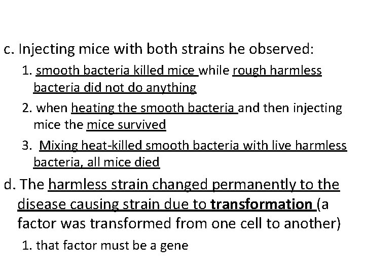 c. Injecting mice with both strains he observed: 1. smooth bacteria killed mice while