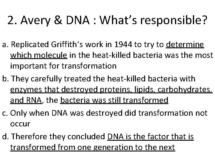 2. Avery & DNA : What’s responsible? a. Replicated Griffith’s work in 1944 to