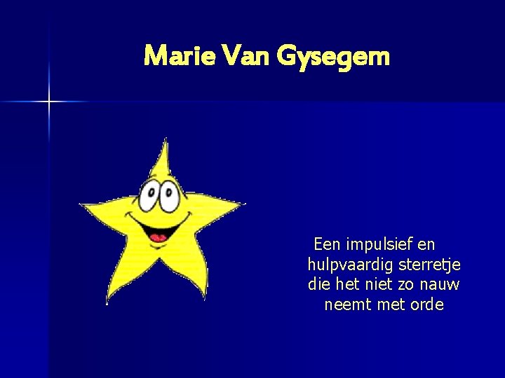 Marie Van Gysegem Een impulsief en hulpvaardig sterretje die het niet zo nauw neemt