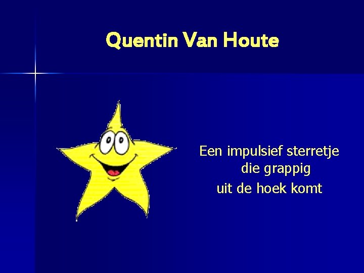 Quentin Van Houte Een impulsief sterretje die grappig uit de hoek komt 