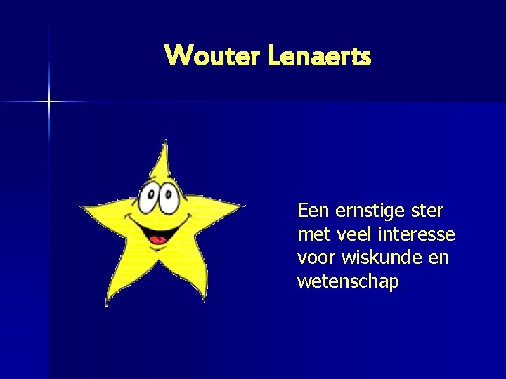 Wouter Lenaerts Een ernstige ster met veel interesse voor wiskunde en wetenschap 