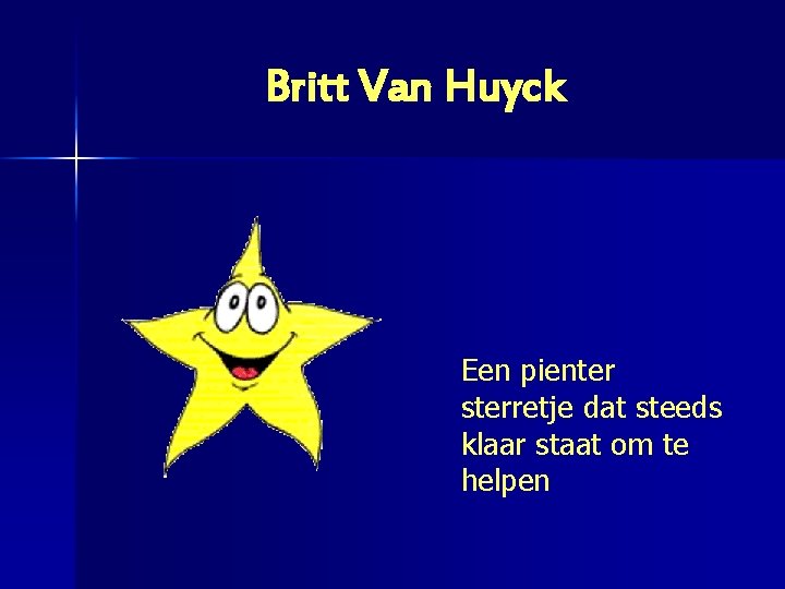 Britt Van Huyck Een pienter sterretje dat steeds klaar staat om te helpen 