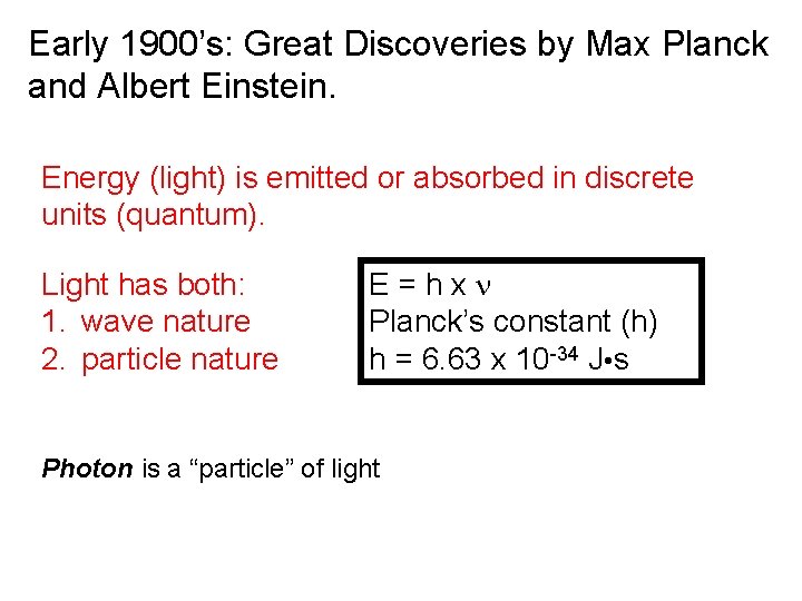 Early 1900’s: Great Discoveries by Max Planck and Albert Einstein. Energy (light) is emitted