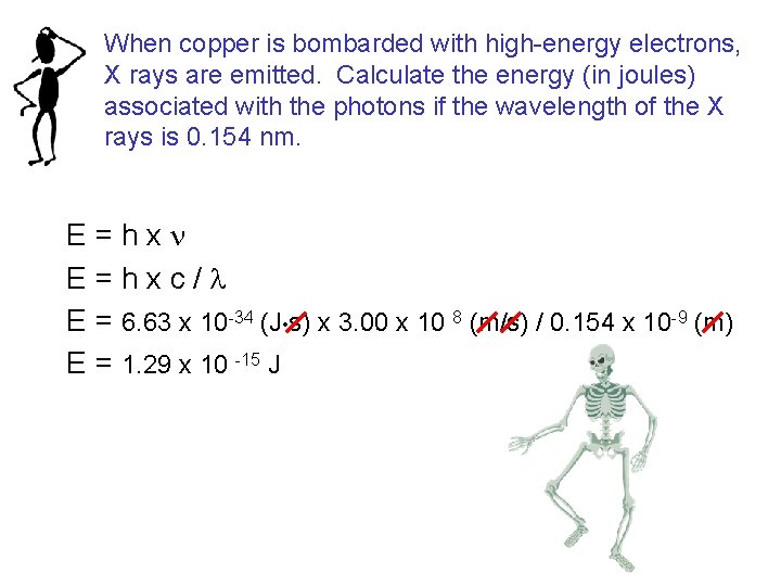 When copper is bombarded with high-energy electrons, X rays are emitted. Calculate the energy