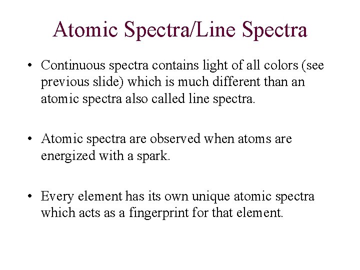 Atomic Spectra/Line Spectra • Continuous spectra contains light of all colors (see previous slide)